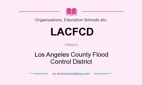 What does LACFCD mean? It stands for Los Angeles County Flood Control District