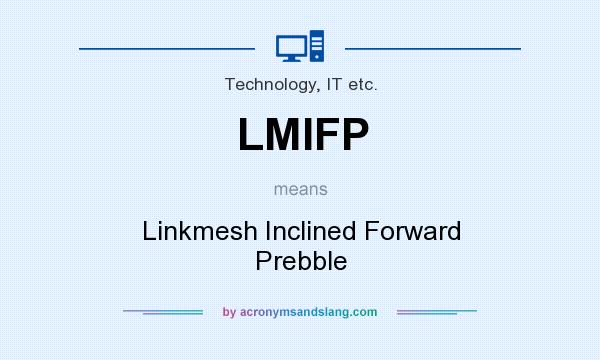 What does LMIFP mean? It stands for Linkmesh Inclined Forward Prebble