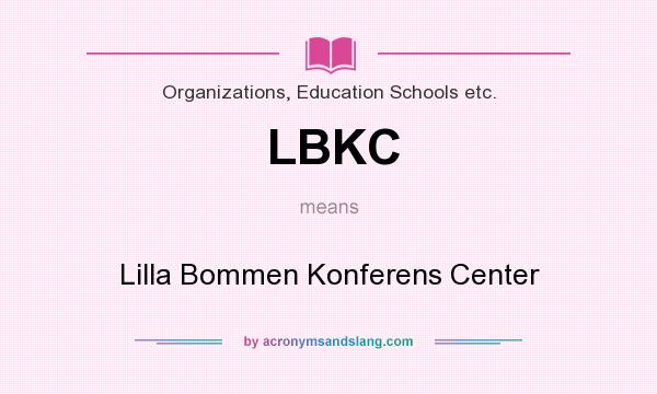 What does LBKC mean? It stands for Lilla Bommen Konferens Center