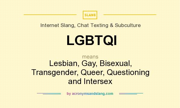 What does LGBTQI mean? It stands for Lesbian, Gay, Bisexual, Transgender, Queer, Questioning and Intersex