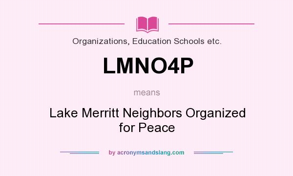 What does LMNO4P mean? It stands for Lake Merritt Neighbors Organized for Peace