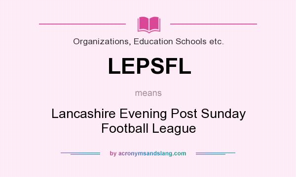What does LEPSFL mean? It stands for Lancashire Evening Post Sunday Football League