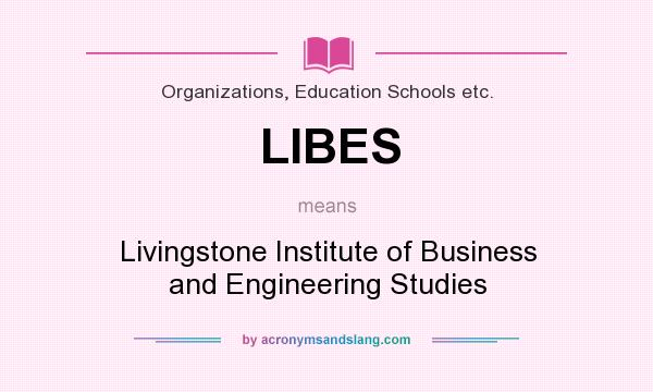What does LIBES mean? It stands for Livingstone Institute of Business and Engineering Studies