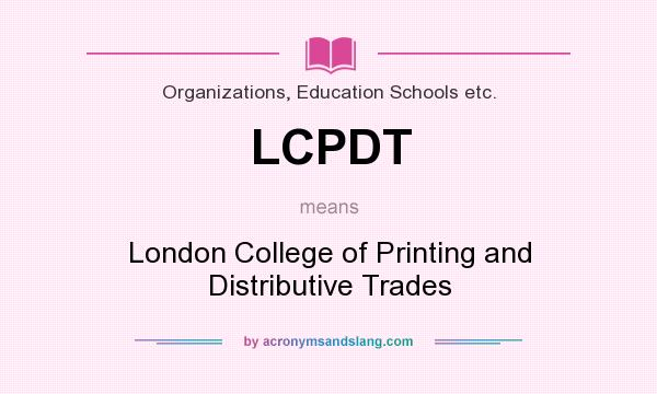 What does LCPDT mean? It stands for London College of Printing and Distributive Trades