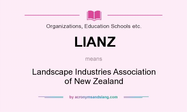What does LIANZ mean? It stands for Landscape Industries Association of New Zealand