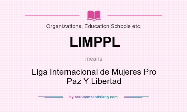What does LIMPPL mean? It stands for Liga Internacional de Mujeres Pro Paz Y Libertad