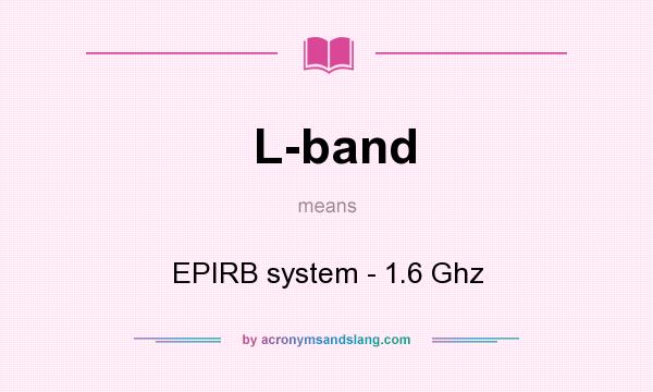 What does L-band mean? It stands for EPIRB system - 1.6 Ghz