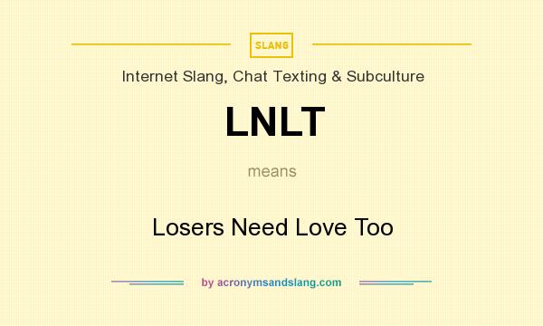What does LNLT mean? It stands for Losers Need Love Too