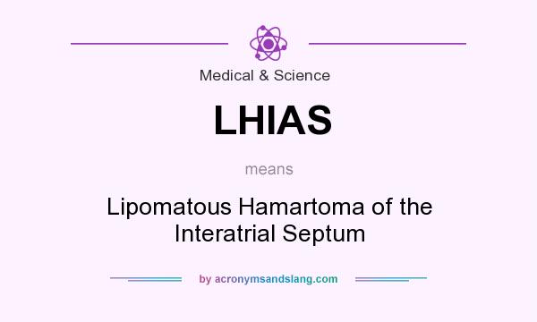 What does LHIAS mean? It stands for Lipomatous Hamartoma of the Interatrial Septum