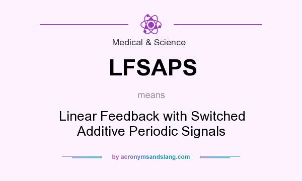 What does LFSAPS mean? It stands for Linear Feedback with Switched Additive Periodic Signals
