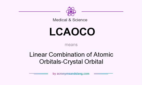 What does LCAOCO mean? It stands for Linear Combination of Atomic Orbitals-Crystal Orbital
