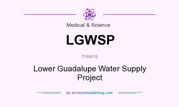 What does LGWSP mean? It stands for Lower Guadalupe Water Supply Project
