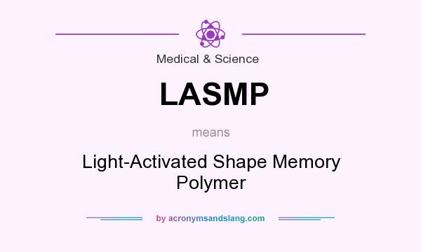 What does LASMP mean? It stands for Light-Activated Shape Memory Polymer