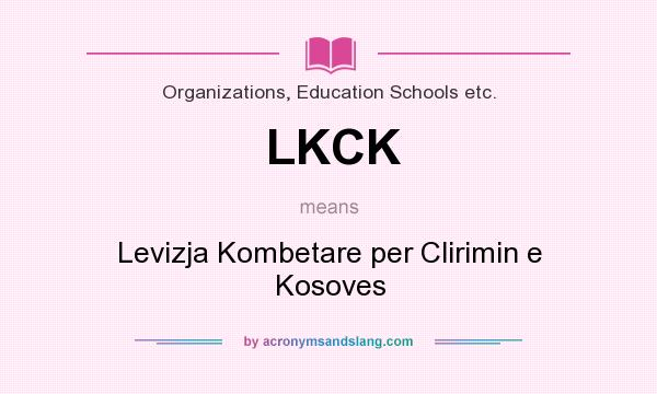 What does LKCK mean? It stands for Levizja Kombetare per Clirimin e Kosoves