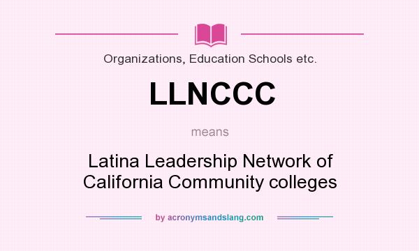 What does LLNCCC mean? It stands for Latina Leadership Network of California Community colleges