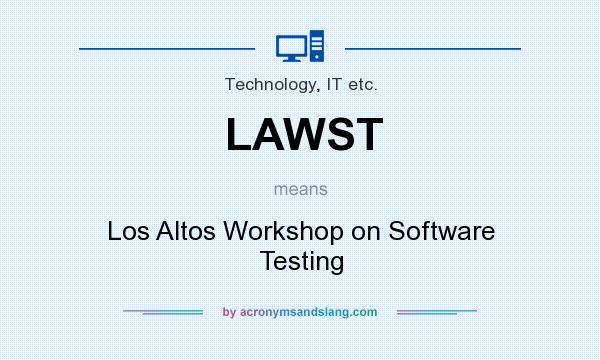 What does LAWST mean? It stands for Los Altos Workshop on Software Testing