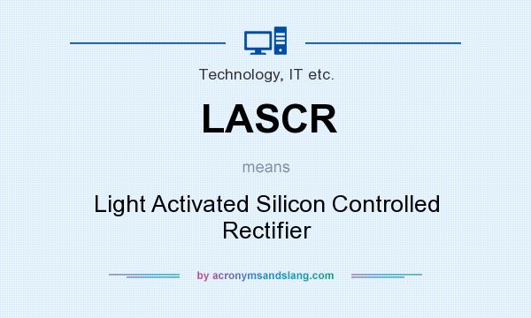 What does LASCR mean? It stands for Light Activated Silicon Controlled Rectifier