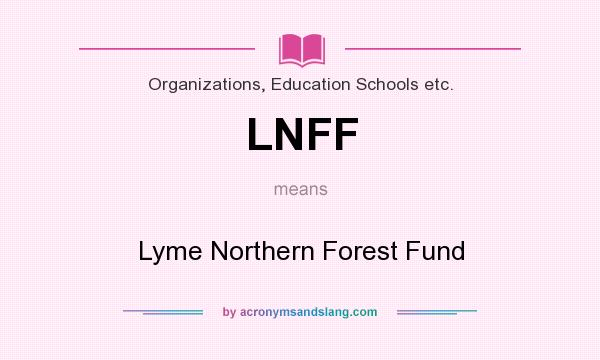 What does LNFF mean? It stands for Lyme Northern Forest Fund