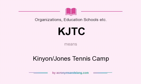 What does KJTC mean? It stands for Kinyon/Jones Tennis Camp