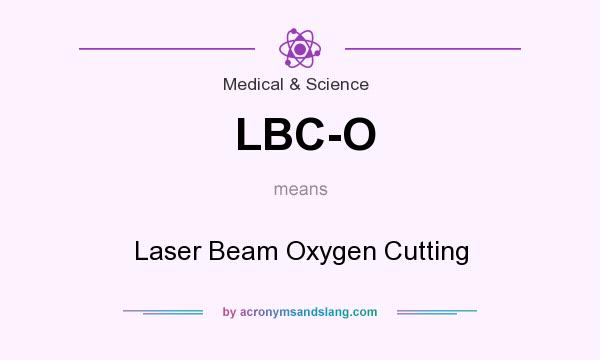 What does LBC-O mean? It stands for Laser Beam Oxygen Cutting