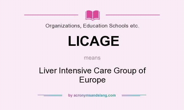 What does LICAGE mean? It stands for Liver Intensive Care Group of Europe