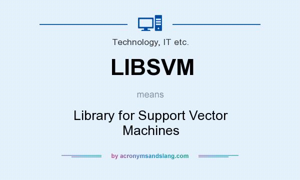 What does LIBSVM mean? It stands for Library for Support Vector Machines