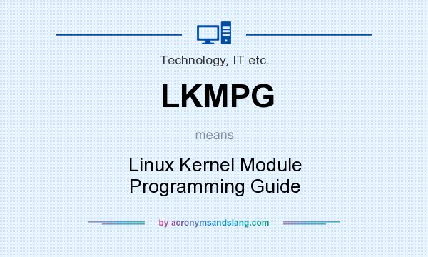 What does LKMPG mean? It stands for Linux Kernel Module Programming Guide