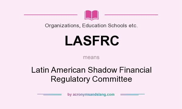 What does LASFRC mean? It stands for Latin American Shadow Financial Regulatory Committee