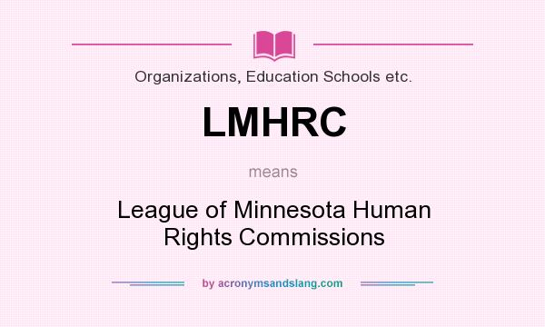 What does LMHRC mean? It stands for League of Minnesota Human Rights Commissions