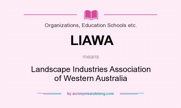 What does LIAWA mean? It stands for Landscape Industries Association of Western Australia