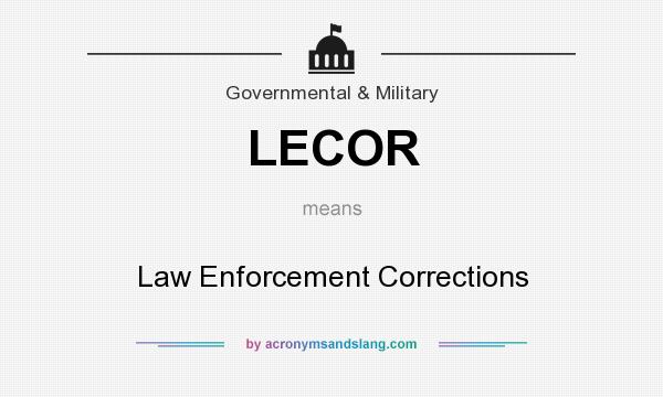 What does LECOR mean? It stands for Law Enforcement Corrections