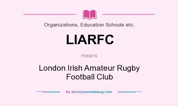 What does LIARFC mean? It stands for London Irish Amateur Rugby Football Club