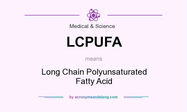 What does LCPUFA mean? It stands for Long Chain Polyunsaturated Fatty Acid