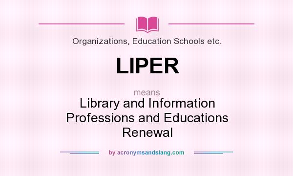 What does LIPER mean? It stands for Library and Information Professions and Educations Renewal