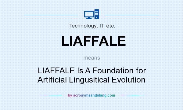 What does LIAFFALE mean? It stands for LIAFFALE Is A Foundation for Artificial Lingusitical Evolution