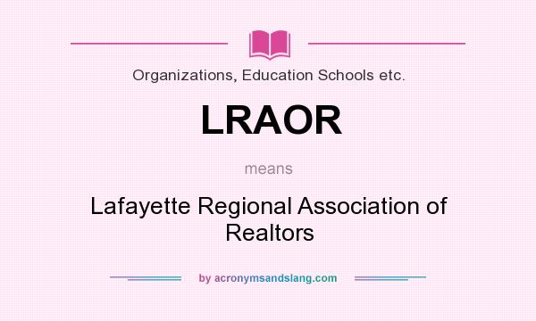 What does LRAOR mean? It stands for Lafayette Regional Association of Realtors