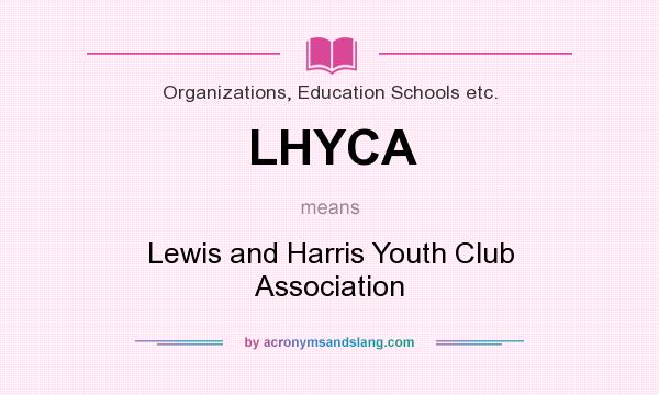 What does LHYCA mean? It stands for Lewis and Harris Youth Club Association