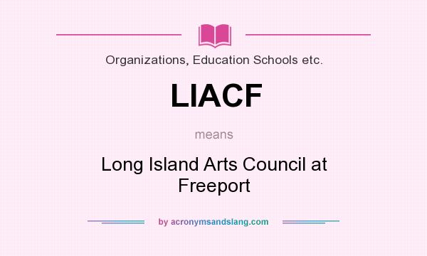 What does LIACF mean? It stands for Long Island Arts Council at Freeport