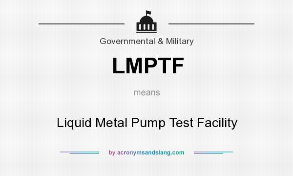 What does LMPTF mean? It stands for Liquid Metal Pump Test Facility