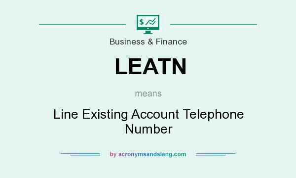 What does LEATN mean? It stands for Line Existing Account Telephone Number