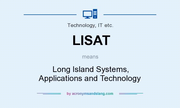 What does LISAT mean? It stands for Long Island Systems, Applications and Technology