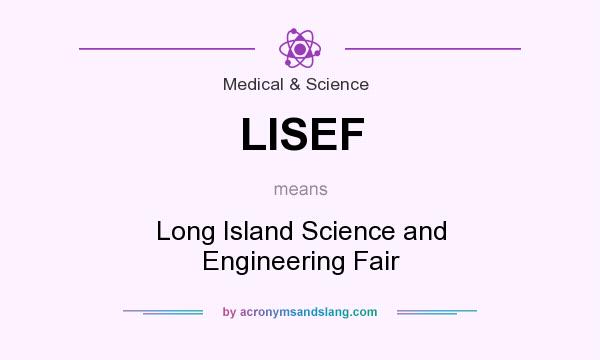 What does LISEF mean? It stands for Long Island Science and Engineering Fair