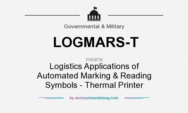 What does LOGMARS-T mean? It stands for Logistics Applications of Automated Marking & Reading Symbols - Thermal Printer