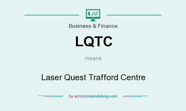 What does LQTC mean? It stands for Laser Quest Trafford Centre