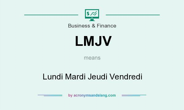 What does LMJV mean? It stands for Lundi Mardi Jeudi Vendredi