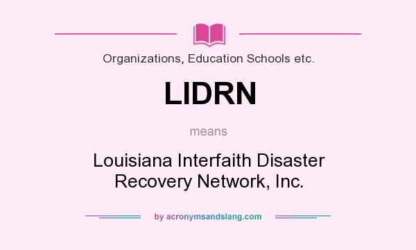 What does LIDRN mean? It stands for Louisiana Interfaith Disaster Recovery Network, Inc.