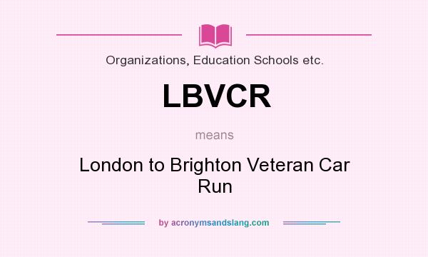 What does LBVCR mean? It stands for London to Brighton Veteran Car Run