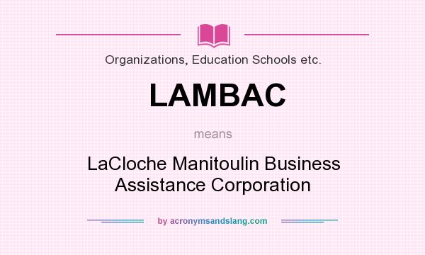 What does LAMBAC mean? It stands for LaCloche Manitoulin Business Assistance Corporation