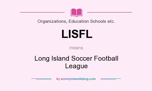 What does LISFL mean? It stands for Long Island Soccer Football League