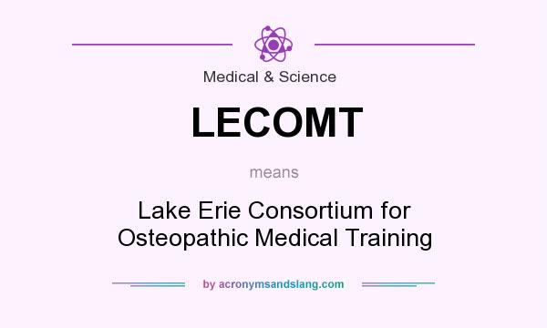 What does LECOMT mean? It stands for Lake Erie Consortium for Osteopathic Medical Training